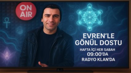 EVREN'LE GÖNÜL DOSTU HAFTA İÇİ HER SABAH 09 00 da RADYO KLAN'DA 